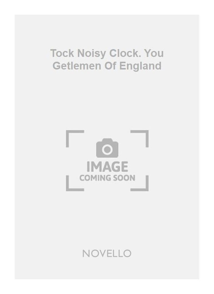 Tock Noisy Clock. You Getlemen Of England